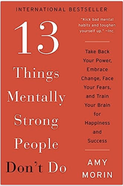 13 Things Mentally Strong People Do by Amy Morin